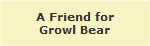 A Friend for
Growl Bear