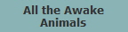 All the Awake
Animals