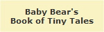 Baby Bear's
Book of Tiny Tales