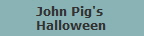 John Pig's 
Halloween