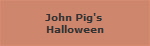 John Pig's 
Halloween