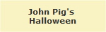 John Pig's 
Halloween