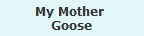 My Mother 
Goose