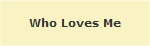 Who Loves Me